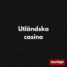 Utländska Casino En Djupdykning i Världen av Online Spel